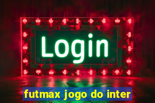 futmax jogo do inter